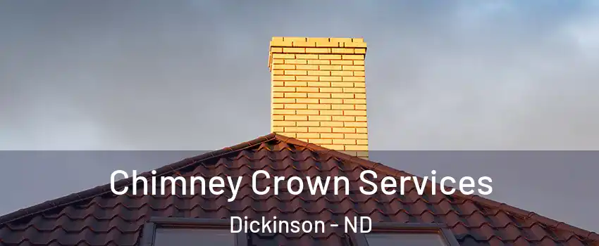 Chimney Crown Services Dickinson - ND