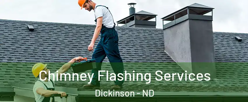 Chimney Flashing Services Dickinson - ND