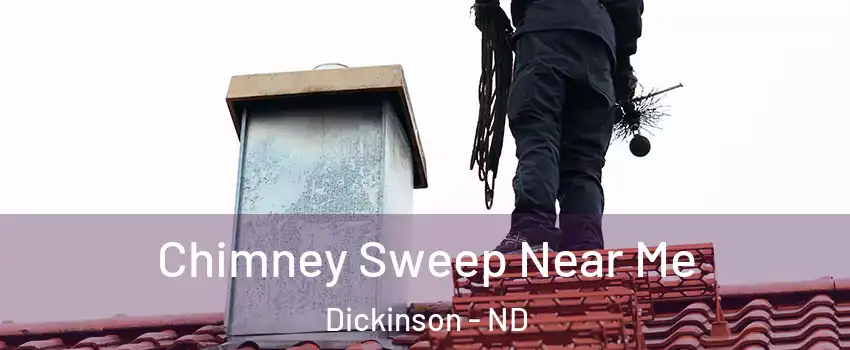  Chimney Sweep Near Me Dickinson - ND