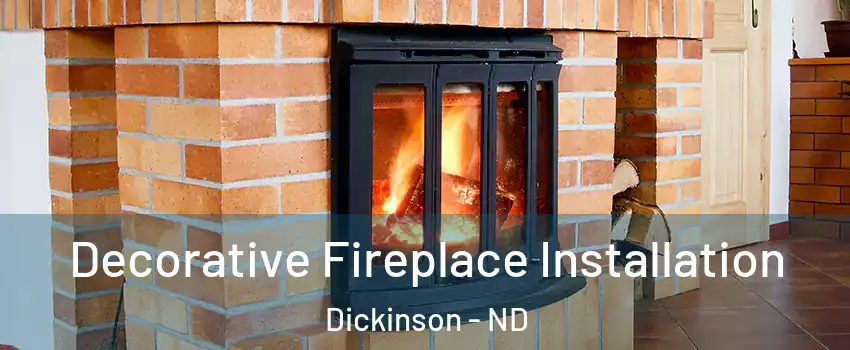  Decorative Fireplace Installation Dickinson - ND