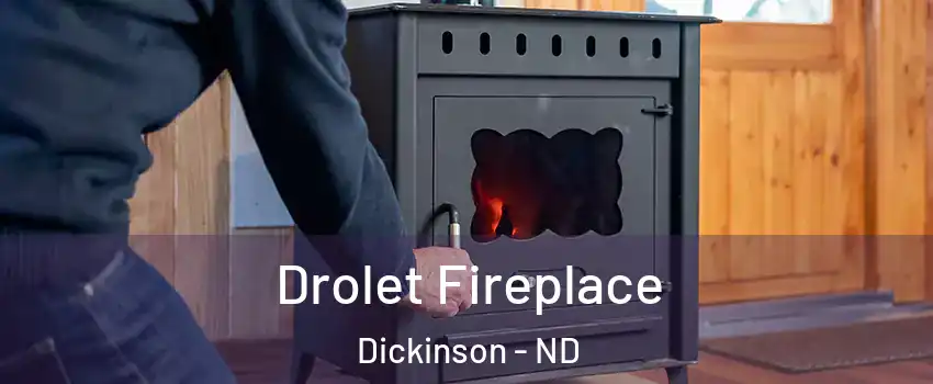  Drolet Fireplace Dickinson - ND