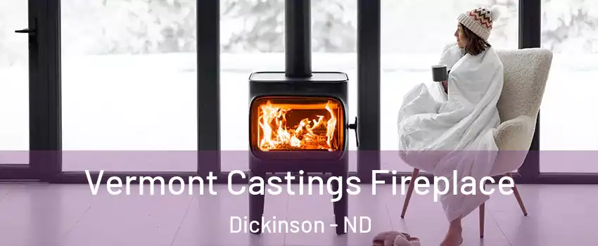  Vermont Castings Fireplace Dickinson - ND